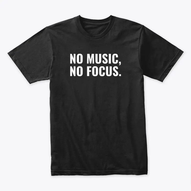 No Music, No Focus.