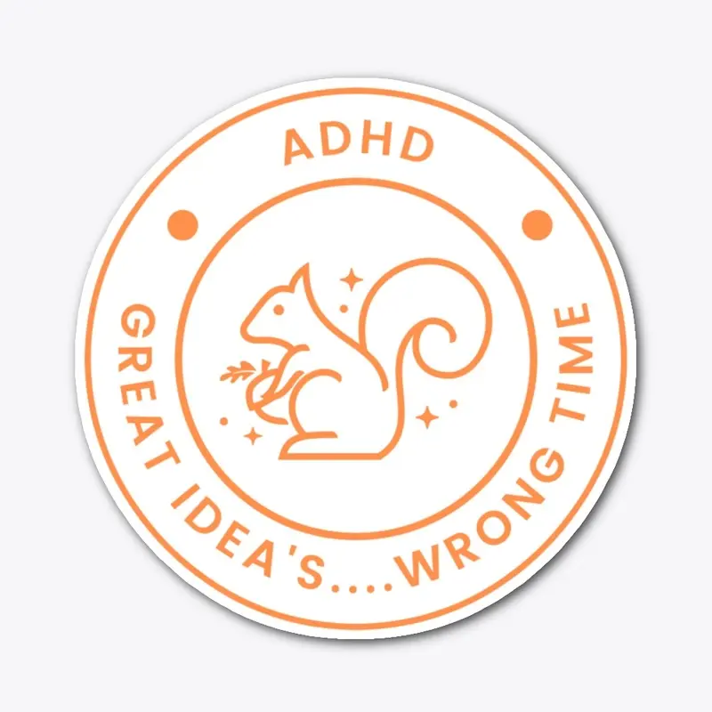 ADHD, Great Idea's...Wrong Time!