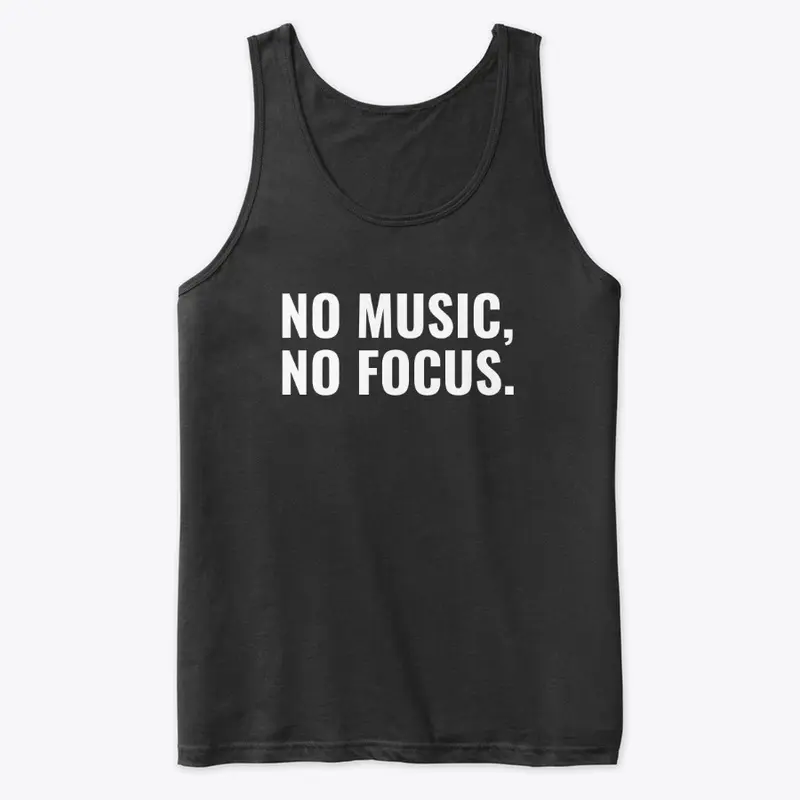 No Music, No Focus.