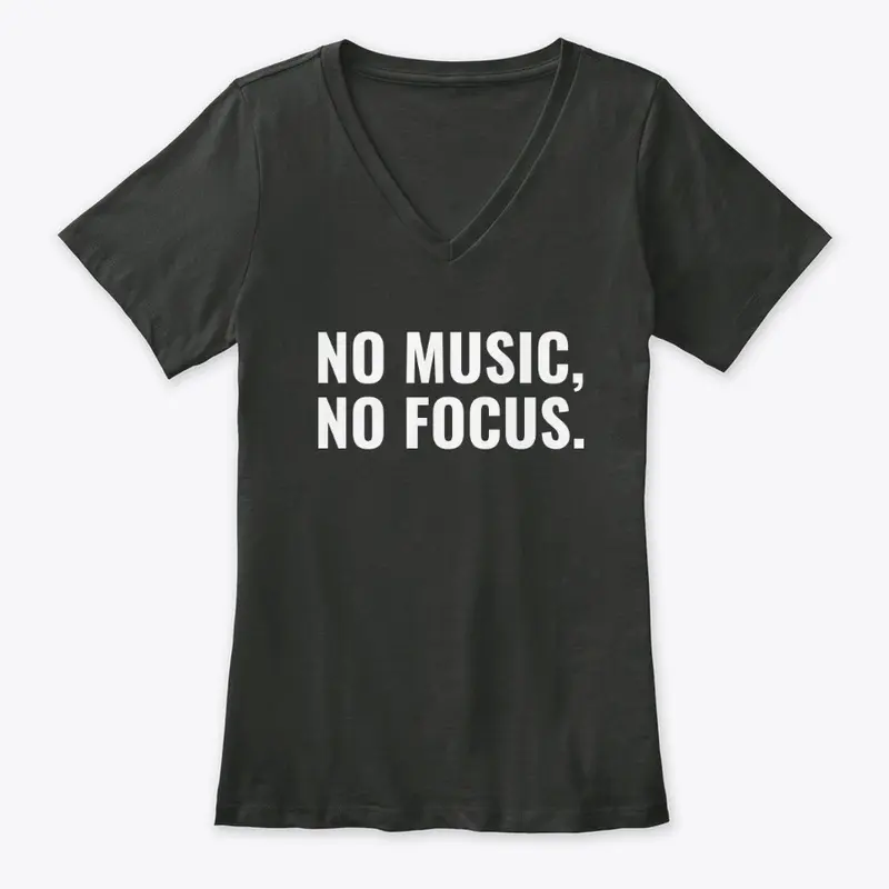 No Music, No Focus.